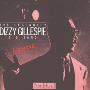 The Legendary Dizzy Gillespie Big Band: Live, 1946