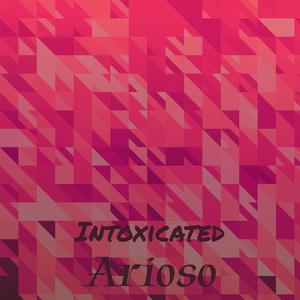 Intoxicated Arioso