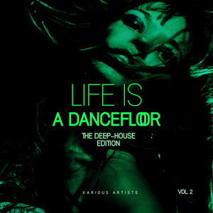 Life Is A Dancefloor, Vol. 2 (The Deep-House Edition)