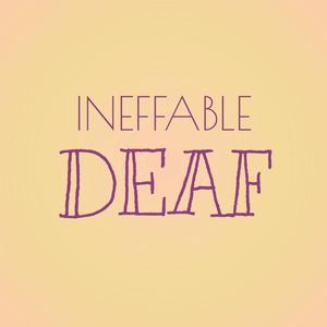 Ineffable Deaf