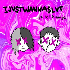 IJUSTWANNA$lUT (feat. R.i.putanga) [Explicit]