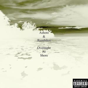 overnight at shore (feat. Ashore) (Explicit)