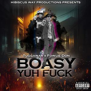 Boasy Yuh **** (feat. Fowlie Don) (Explicit)