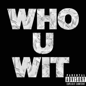 WHO U WIT (feat. PU-DOGGY & JIM KLYPZ) (Explicit)