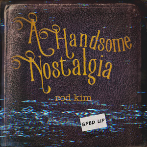 A Handsome Nostalgia (Sped Up) [Explicit]