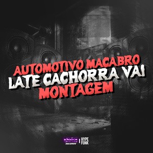 AUTOMOTIVO MACABRO - LATE CACHORRA VAI - MONTAGEM (Explicit)
