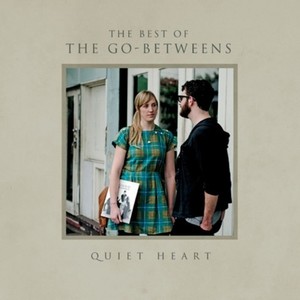 Quiet Heart - The Best of the Go-Betweens