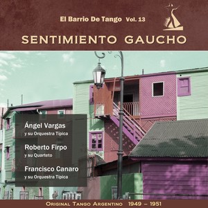 Sentimiento Gaucho (El Barrio De Tango Vol. 13 - Original Tango Argentino 1949- 1951)