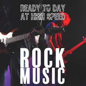 Ready to Day at High Speed – Rock Music