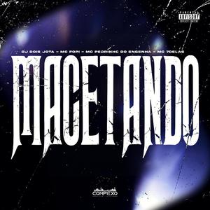 MTG (MACETANDO (DJ DOIS JOTA, MC FOPI, MC PEDRIN DO ENGENHA, MC FABINHO DA OSK, MC 7 DELAS)