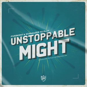 Unstoppable Might (Schnauzer To Play Retromode Mix)