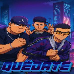 QUÉDATE (feat. BULLET PROOF & LUNATIMC) (Explicit)