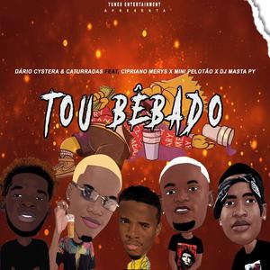 Tou Bêbado (feat. Dário Cystera, Caturradas, Cipriano Merys, Mini Pelotão & Masta Py) [Explicit]