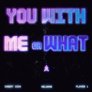 You With Me Or What (Explicit)