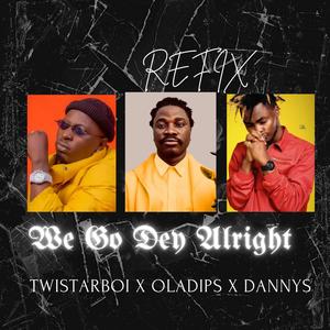 We Go Dey Alright (feat. Danny S & Oladips)