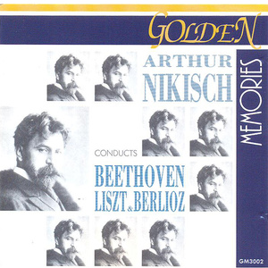 Arthur Nikisch Conducts Beethoven, Liszt & Berlioz