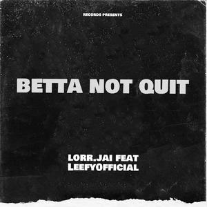 Betta not quit (feat. Leefy0fficial)