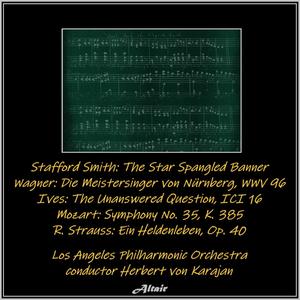 Stafford Smith: The Star Spangled Banner - Wagner: Die Meistersinger von Nürnberg, Wwv 96 - Ives: The Unanswered Question, Ici 16 - Mozart: Symphony NO. 35, K. 385 - R. Strauss: Ein Heldenleben, OP. 40 (Live)