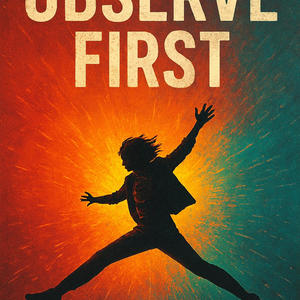 OBSERVE FIRST (Explicit)