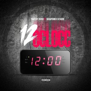 12 o Clocc (feat. Traplifebenjis & Kyadoe) [Explicit]