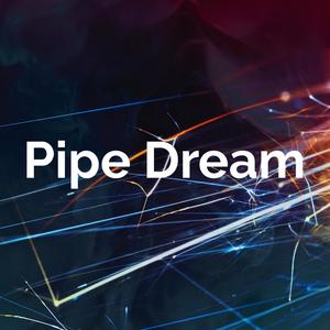 Pipe Dream (Explicit)