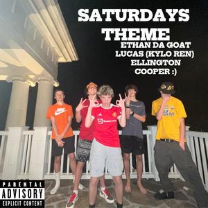 Saturdays Theme (feat. Kylo Ren, Ethan, ellington & Cooper :) [Explicit]