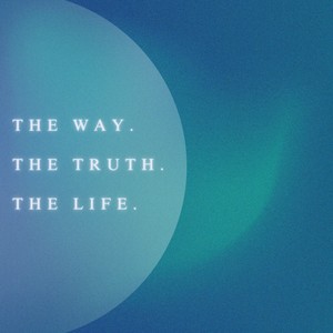 The Way, The Truth, And The Life