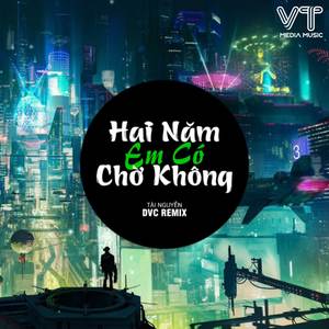 Hai Năm Em Có Chờ Không Remix