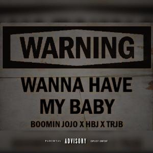 WannaHaveMyBaby (regular) (feat. HBJ & TRJB) (Explicit)
