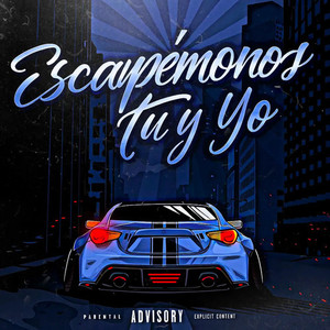 Escapemonos Tu y Yo (Explicit)