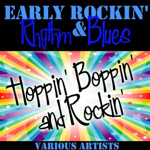 Early Rockin Rhythm & Blues: Hoppin Boppin and Rockin