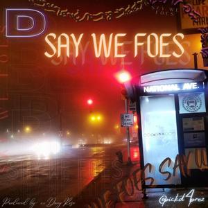 Say We Foes (Explicit)