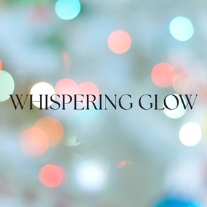Whispering Glow