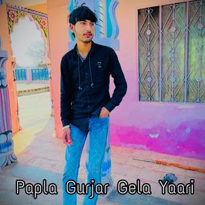 Papla Gurjar Gela Yaari