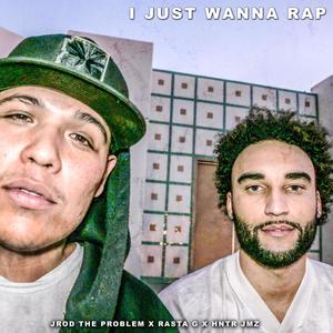 I Just Wanna' Rap (feat. Rasta G & Hntr Jmz) [Explicit]