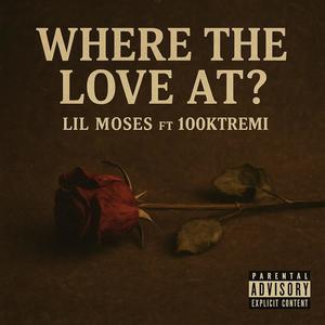 Where The Love At ? (feat. 100ktremi) (Explicit)