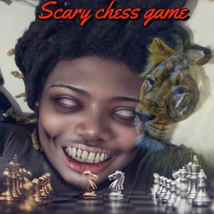 Scary Chess game (Explicit)