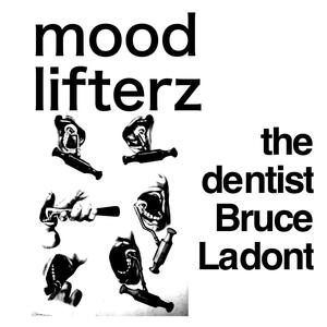 The Mood Lifterz - The Dentist Bruce Ladont