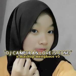 dj campuran love is gone x mashup mengkece v5