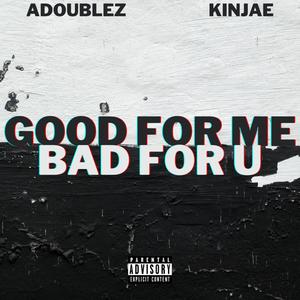 GoodForMeBadForU (feat. KinJae) [Explicit]