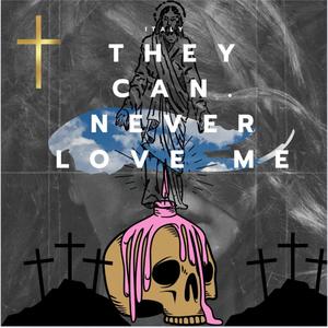 They Can Never Love Me (Explicit)