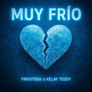 Muy Frio (feat. Kelay Teddy) (Explicit)