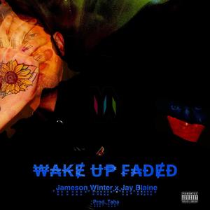 Wake up Faded (feat. Jameson Winter) [Explicit]