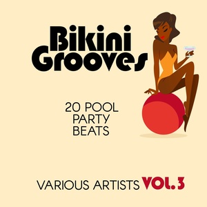 Bikini Grooves (20 Pool Party Beats) , Vol. 3