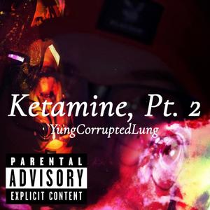 Ketamine, Pt. 2 (Explicit)