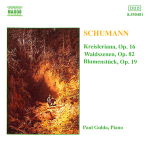 SCHUMANN, R.: Kreisleriana / Waldszenen / Blumenstuck