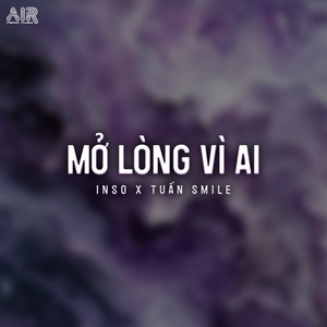 Mở Lòng Vì Ai (Tuấn Smile Remix)