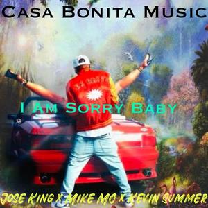 I AM SORRY BABY (feat. Kevin Summer & Jose King)