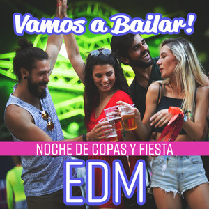 Vamos a Bailar! Noche de Copas y Fiesta EDM