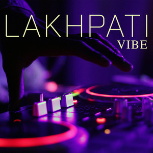 Lakhpati Vibe